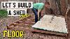 How To Build A Storage Shed Floor Part 1